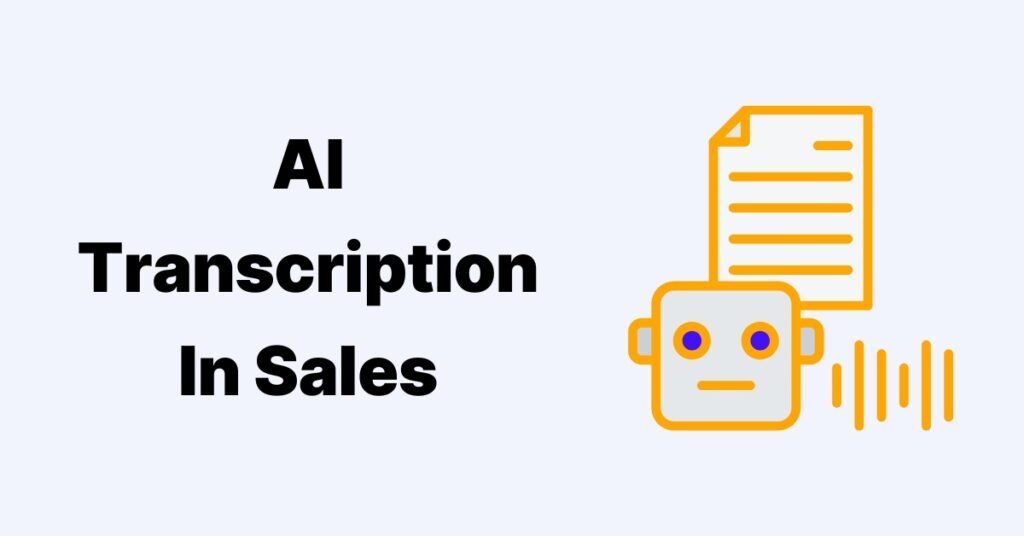 How To Leverage AI Transcription Tools In Sales Calls? 2 AI Transcription Tools